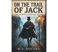On the Trail of Jack - The Almost Official Story: A Jack the Ripper Psychological Thriller