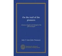 On the trail of the pioneers: romance, tragedy and triumph of the path of empire