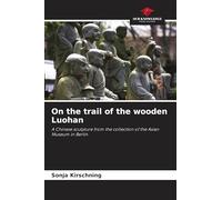 On the trail of the wooden Luohan: A Chinese sculpture from the collection of the Asian Museum in Berlin