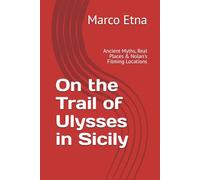 On the Trail of Ulysses in Sicily: Ancient Myths, Real Places & Nolan's Filming Locations (A Short Guide to Homer's Sicily)