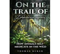 On The Trail Of Zoopharmacognosy: The fascinating world of wildlife self-medicating