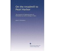 On the treadmill to Pearl Harbor: The memoirs of Admiral James O. Richardson as told to George C. Dyer.