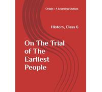 On The Trial of The Earliest People, Notes Class 6 History NCERT CBSE