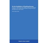 On the Ventilation of Dwelling-Houses: & Schools... With Remarks Upon Sanitary Improvements; Being the Substance of Two Lectures Delivered Before the Board of Arts and Manufactures for Lower Canada