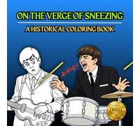 On the Verge of Sneezing: A Whimsical Historical Coloring Book with Trivia for All Ages