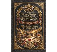 On the Virtue, Nobility, Integrity, Bravery, Honesty and precise timing of Mr. Robin Ward.