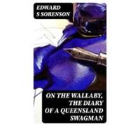 On The Wallaby The Diary Of A Queensland Swagman (ebook)