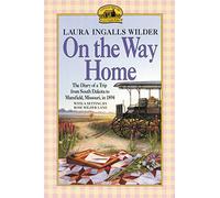 On the Way Home: The Diary of a Trip from South Dakota to Mansfield, Missouri, in 1894 (Little House Nonfiction)