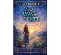On The Way to My Life: Rediscover, Reinvent & Reignite Your Best Years After 50