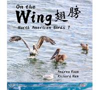 On the Wing 翅膀 - North American Birds 7: Bilingual Picture Book in English, Simplified Chinese and Pinyin