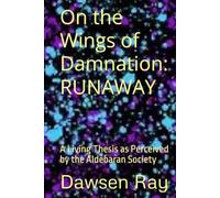 On the Wings of Damnation: RUNAWAY: A Living Thesis as Perceived by the Aldebaran Society