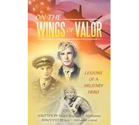 On the Wings of Valor: Missions of a Military Hero