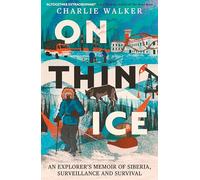 On Thin Ice: A Radio 4 Book of the Week: An Explorer's Memoir of Siberia, Surveillance and Survival