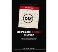 On This Day in Depeche Mode History: A day-by-day chronicle of tours, albums, singles, and milestones from over four decades of Depeche mode