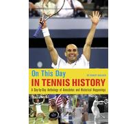 On This Day in Tennis History: A Day-by-Day Anthology of Anecdotes and Historical Happenings