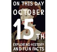 On this day: October 15th - Soaring highs of human triumph and innovation! (On This Day: 365 books exploring history and fun facts)