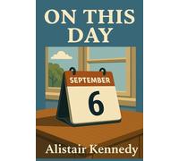 On This Day: September 6: Expanded Historical Accounts of the Events That Shaped Our World