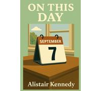 On This Day: September 7: Expanded Historical Accounts of the Events That Shaped Our World