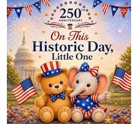 On This Historic Day, Little One: An Independence Day Gift & 4th of July Book Baby & Kids: 250 Years of America Celebration Keepsake | Book instead of ... Book Instead of Card™ - A Keepsake Series)