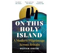 On This Holy Island: A Modern Pilgrimage Across Britain -- A FINANCIAL TIMES BOOK OF THE YEAR