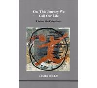 On This Journey We Call Our Life: Living the Questions (Studies in Jungian Psychology in Jungian Analysts, Volume 103)