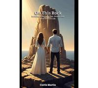 On This Rock: Building a Marriage That Honors God and Endures Life