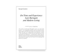 On Time and Experience: Luis Barragan and Modern Living /anglais