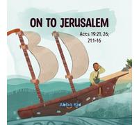 On to Jerusalem: Bible Story for Kids About the Apostle Paul’s Brave Journey and His Unwavering Faith