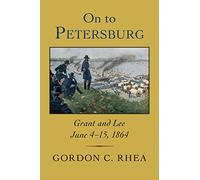 On to Petersburg: Grant and Lee, June 4-15, 1864