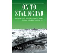 On to Stalingrad: Operation Winter Thunderstorm and the attempt to relieve Sixth Army, December 1942 (Die Wehrmacht im Kampf)