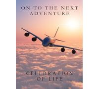 On to the Next Adventure (Celebration of Life): Guest Book for Funeral and Memorial Ceremony, 300 Person Sign In Registry (Airplane Flying Over Sunny Clouds Cover)