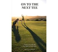 On to the Next Tee: A Year or So in the Life of an Eighteen Handicapper