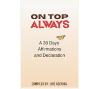 On Top Always: A 30-day Affirmation and Declaration