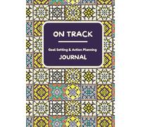On Track Goal Setting & Action Planning Journal: (Undated) Your step-by-step toolkit to define personal goals, get organized, build momentum, stay accountable, and turn aspirations into achievements