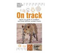 On Track: Quick ID guide to Southern and East African Animal Tracks (Quick ID guides)
