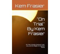 "On Trial" By Kem Frasier: On Trial: A Family Confronts Truth, Loss, and the Weight of Unspoken Words
