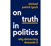 On Truth in Politics: Why Democracy Demands It