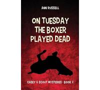 On Tuesday the Boxer Played Dead: 2 (Casey & Scout Mysteries)