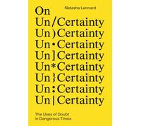 On Un/Certainty: The Uses of Doubt in Dangerous Times