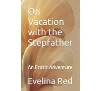 On Vacation with the Stepfather: An Erotic Adventure (Seduced by her stepdaddy: A collection of erotic stories)