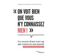 On voit bien que vous n'y connaissez rien !: Les secrets de réussite d'une start-up qui a renversé son marché - L'aventure Meilleurs agents