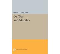 On War and Morality (Princeton Legacy Library): 53 (Studies in Moral, Political, and Legal Philosophy)
