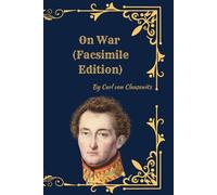 On War: (Facsimile Edition with Ilustrations) The Complete Military Strategy Classic on War, Power, and Conflict