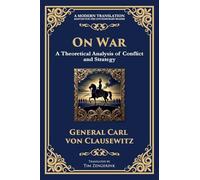 On War: The Timeless Guide to Strategy, Warfare, and Leadership: 201 (Library of Alexandria)
