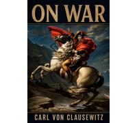 On War: Unabridged and Illustrated Book by Carl von Clausewitz