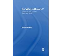 On 'What Is History?': From Carr and Elton to Rorty and White (Historical Connections)