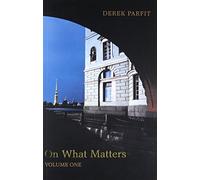 On What Matters: Volume One (The Berkeley Tanner Lectures)