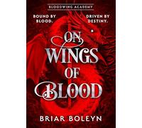 On Wings Of Blood: The HOTTEST NEW, MUST-READ dark academia, enemies-to-lovers fantasy romance, with dragons, vampires, and spice - your new obsession for 2025!: Book 1 (Bloodwing Academy)