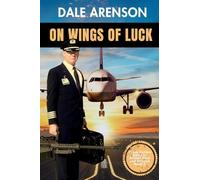 On Wings of Luck: From Outlaw Biker to Airline Pilot and Beyond, Book 3