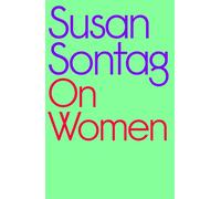 On Women: A new collection of feminist essays from the influential writer, activist and critic, Susan Sontag